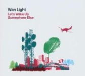 Wan Light: Let's Wake Up Somewhere Else