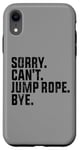 Coque pour iPhone XR Sorry Can't Jump Rope Bye Funny Jumping Rope Lovers