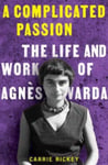 Carrie Rickey - A Complicated Passion The Life and Work of Agnes Varda Bok