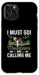 iPhone 11 Pro I Must Go Mountains Are Calling Me Case