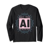 May The Ai Be With You - Ai Artificial Intelligence Engineer Long Sleeve T-Shirt