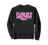 Any Man Can Be A Father But It Takes Someone Special Y2K Sweatshirt