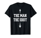 The Man The Idiot Funny Adult Humor Dirty Jokes T-Shirt