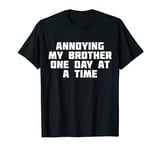 Annoying My Brother One Day At A Time | Funny Family T-Shirt