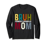 Bruh Formerly Known as Mom Funny Mama Mommy Mother's Day Long Sleeve T-Shirt