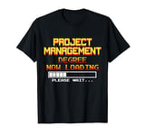 Project Management Degree Now Loading, Please Wait... T-Shirt