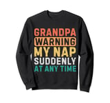 Grandpa Warning My Nap Suddenly At Any Time Funny Sarcastic Sweatshirt