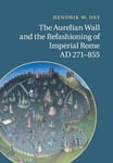 The Aurelian Wall and the Refashioning of Imperial Rome, AD 271–855