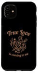 iPhone 11 True Love Is Coming To Me Valentine's Day Love Quotes Case