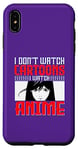Coque pour iPhone XS Max I Don`t Watch Cartoon I Watch Anime