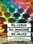 Elisabeth Darby - Re-issue, Re-imagine, Re-make Appropriation in Contemporary Furniture Design Bok
