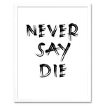 Exercise Motivation Never Say Die Inspirational Positive Gym Decor Workout Living Room Aesthetic Art Print Framed Poster Wall Decor 12x16 inch