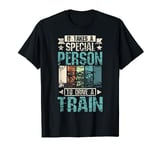 It takes a special person to Drive a train T-Shirt