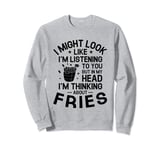 But In My Head I'm Thinking About Fries French Fry Lover Sweatshirt