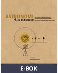 Astronomi på 30 sekunder : de mest häpnadsväckande upptäckterna inom astronomin, var och en förklarad på en halv minut, E-bok