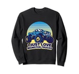 I Just Love Monster Trucks Bold Statement Sweatshirt