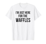 I'm just here for the waffles funny breakfast fan humor T-Shirt