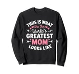 This Is What The World’s Greatest Mom Looks Like Sweatshirt