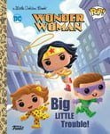 Golden Books Publishing Company, Inc. Christy Webster Wonder Woman: Big Little Trouble! (Funko Pop!) (Little Book)