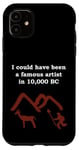 Coque pour iPhone 11 I could have be a famous artist in 10000 BC Cave Painter