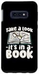 Galaxy S10e Take A Look It's In A Book Funny Reading Bookworm Librarian Case