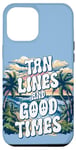 iPhone 12 Pro Max Summer Trip Tan Lines And Good Times Quote Holidays Traveler Case