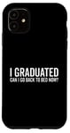 Coque pour iPhone 11 Citation humoristique « I Graduated Can I Go Back To Bed Now »