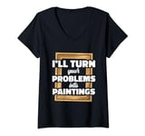 Womens I’ll Turn Your Problems Into Paintings Art Therapy V-Neck T-Shirt