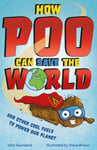 John Townsend - How Poo Can Save the World and Other Cool Fuels to Help Our Planet Bok
