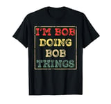 I'm Bob Doing Bob Things Funny Saying Present Holiday T-Shirt