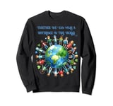Together We Can Make A Difference In This World Sweatshirt