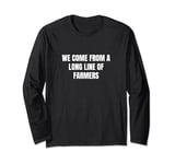 We come from a long line of farmers Long Sleeve T-Shirt