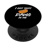 I Got the Dawg In Me Ironic Meme Viral Citation PopSockets PopGrip Interchangeable