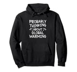 Probably Thinking About Global Warming Pullover Hoodie