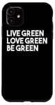 Coque pour iPhone 11 Live Green Love Green Be Green - Écologiste amusant