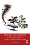 Routledge Ames, Kate Time Management for Academic Impact: Controlling Teaching Treadmills and Tornadoes