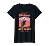 Driving My Husband Crazy One Horse At A Time I Equestrian T-Shirt