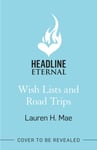Lauren H. Mae - Wish Lists and Road Trips An opposites-attract, forced-proximity romance the perfect summer read Bok