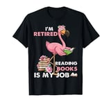 I'm Retired Reading Books Is My Job For Reading Books Lovers T-Shirt