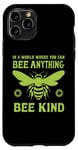 iPhone 11 Pro In a world where you can be anything bee kind tee Case