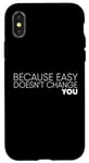 iPhone X/XS Because Easy Doesn't Change You If It Doesn't Challenge You Case
