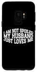 Coque pour Galaxy S9 I Am Not Spoiled, My Husband Just Loves Me ---