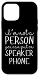 Coque pour iPhone 12 mini I'm Not A Person You Can Put On Speaker Phone Blague Femme Homme