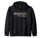 Retro Bruh We Out For Summer For Teachers Vacation Vibe 2024 Zip Hoodie