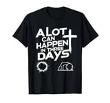 A Lot Can Happen In Three Days Christian Easter Tee T-Shirt