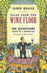 James Quaile - Tales from the Wine Floor 100 Questions Asked of a Sommelier Bok