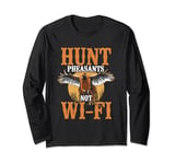 Hunt Pheasants Not Wi-Fi Pheasant Shooting Long Sleeve T-Shirt