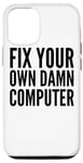 iPhone 15 Fix Your Own Damn Computer - Funny IT Technician Case