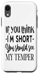 iPhone XR Funny Quote: If You Think I'm Short You Should See My Temper Case