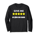 GIVE ME five starts or give me none | Funny Graphic Long Sleeve T-Shirt